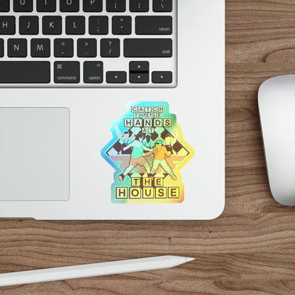 Catch These Hands At The House Holographic Die-cut Stickers