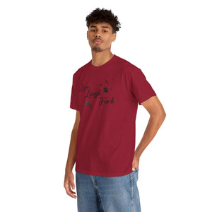 Live Laugh Fuck Unisex Heavy Cotton Tee