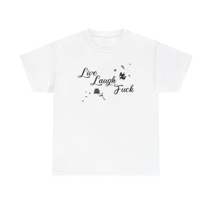 Live Laugh Fuck Unisex Heavy Cotton Tee