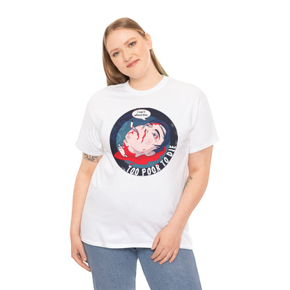 Too Poor To Die Unisex Heavy Cotton Tee