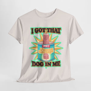 I Got That Dog In Me Unisex Heavy Cotton Tee