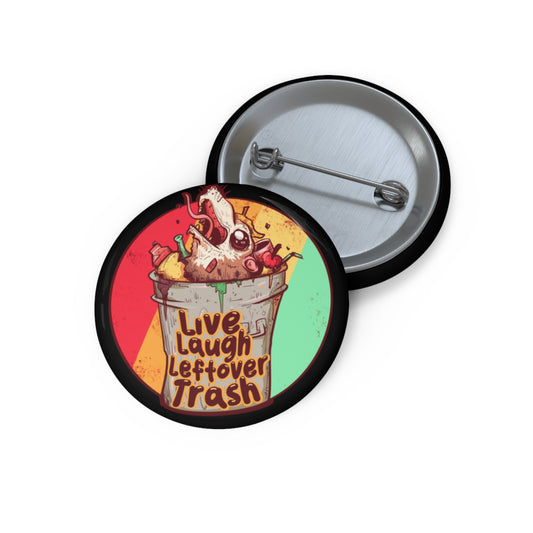 Live Laugh Leftover Trash Pin Buttons