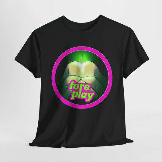 Foreplay 4 Unisex Heavy Cotton Tee