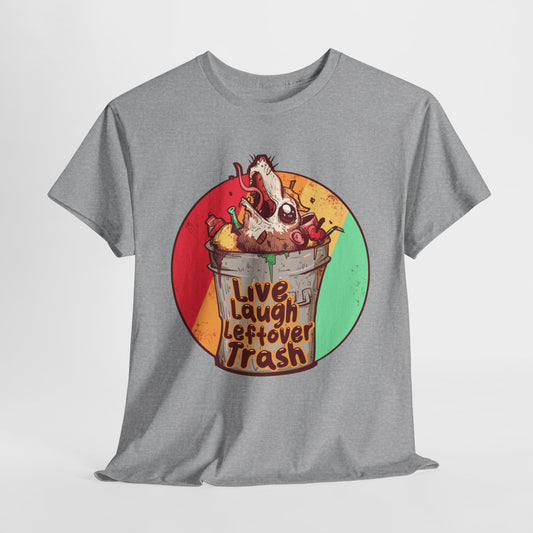 Live Laugh Leftover Trash Unisex Heavy Cotton Tee