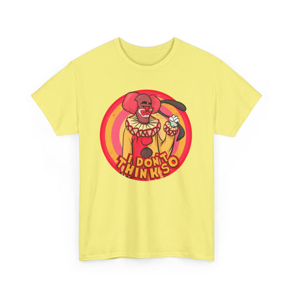 I Don't Think So Unisex Heavy Cotton Tee