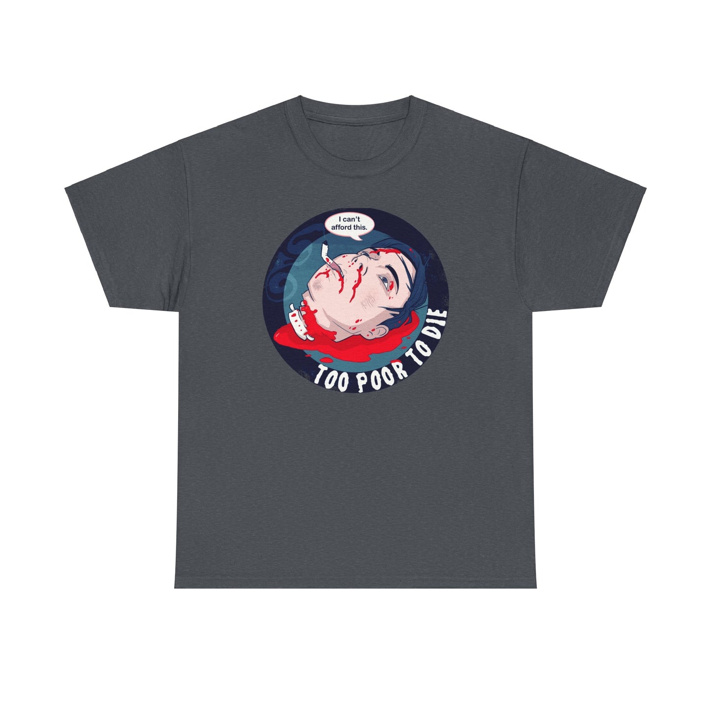 Too Poor To Die Unisex Heavy Cotton Tee