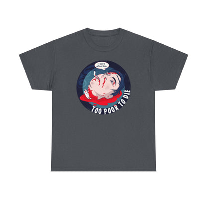 Too Poor To Die Unisex Heavy Cotton Tee
