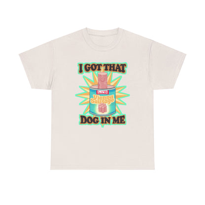 I Got That Dog In Me Unisex Heavy Cotton Tee