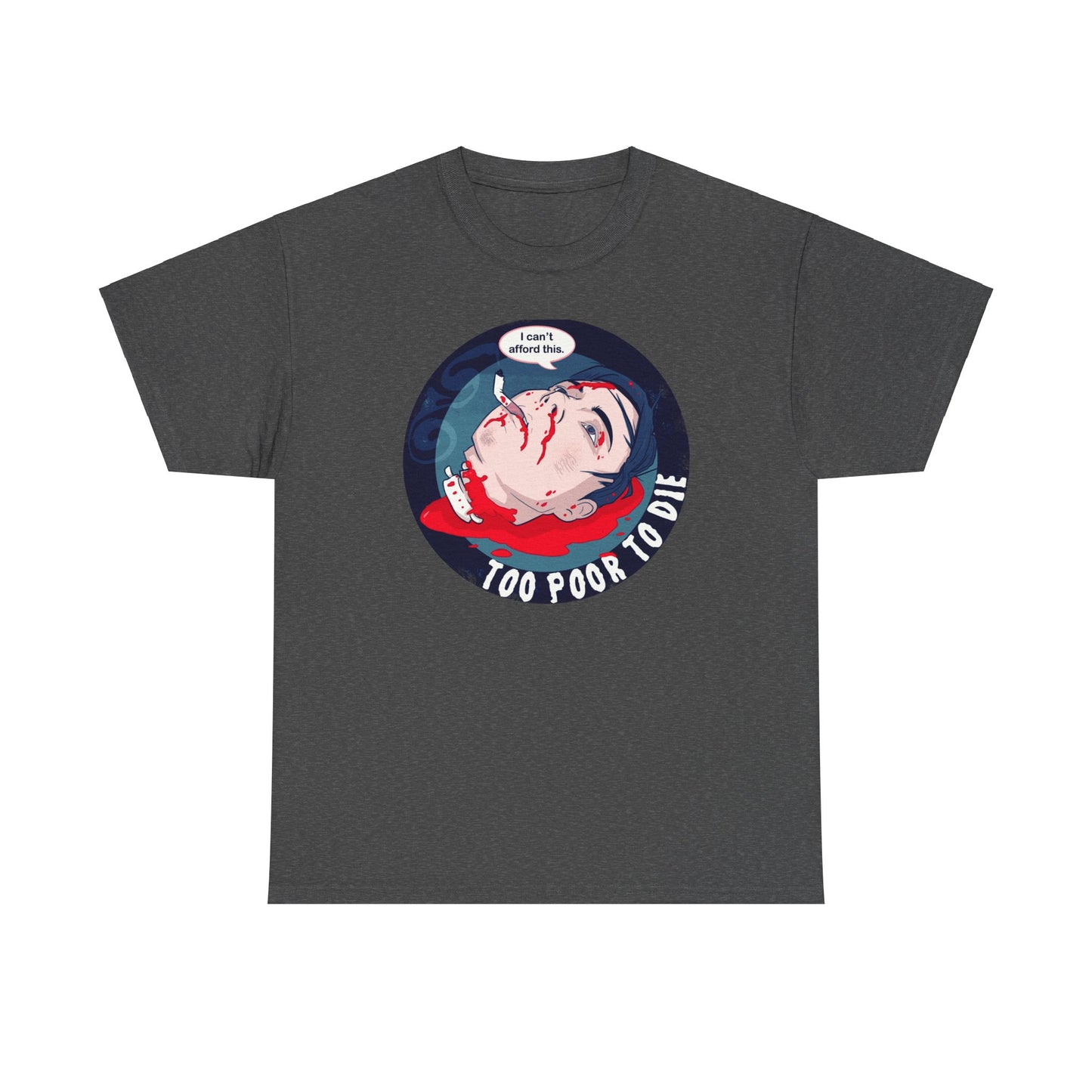Too Poor To Die Unisex Heavy Cotton Tee