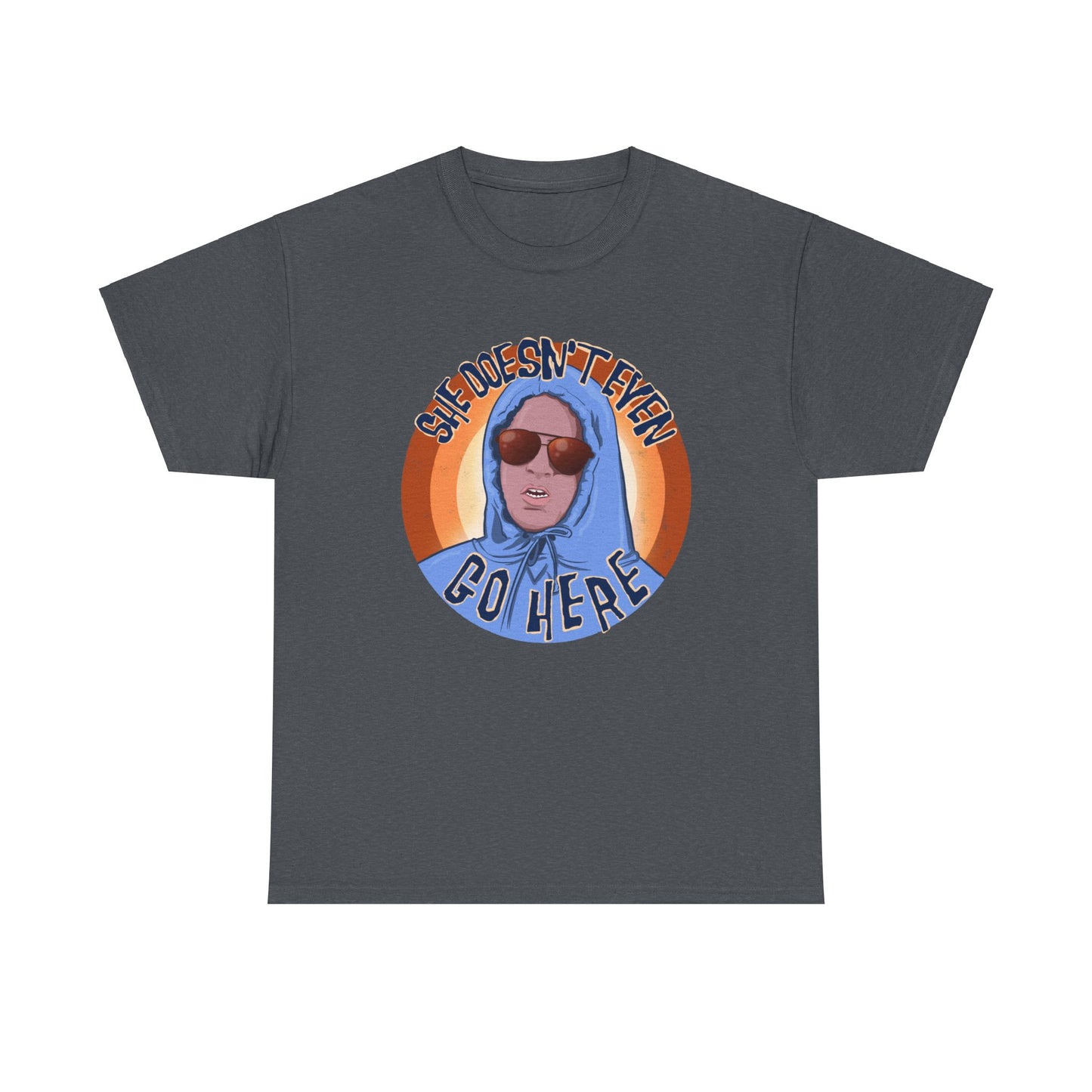 She Doesn't Even Go Here Unisex Heavy Cotton Patreon Tee