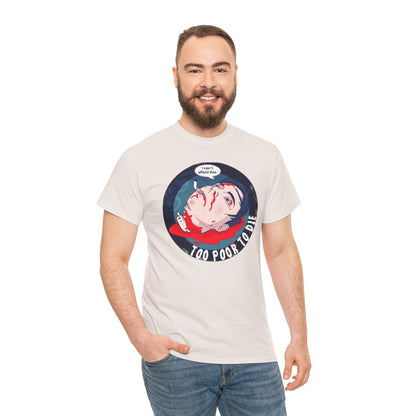 Too Poor To Die Unisex Heavy Cotton Tee