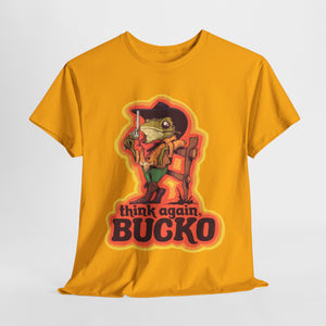 Think Again Bucko Unisex Heavy Cotton Tee