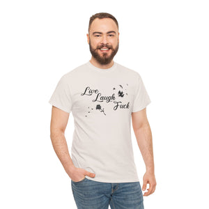 Live Laugh Fuck Unisex Heavy Cotton Tee