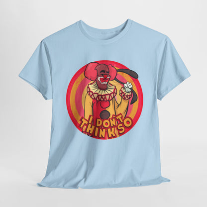 I Don't Think So Unisex Heavy Cotton Tee