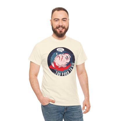 Too Poor To Die Unisex Heavy Cotton Tee