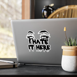 I Hate It Here Kiss-Cut Vinyl Decal