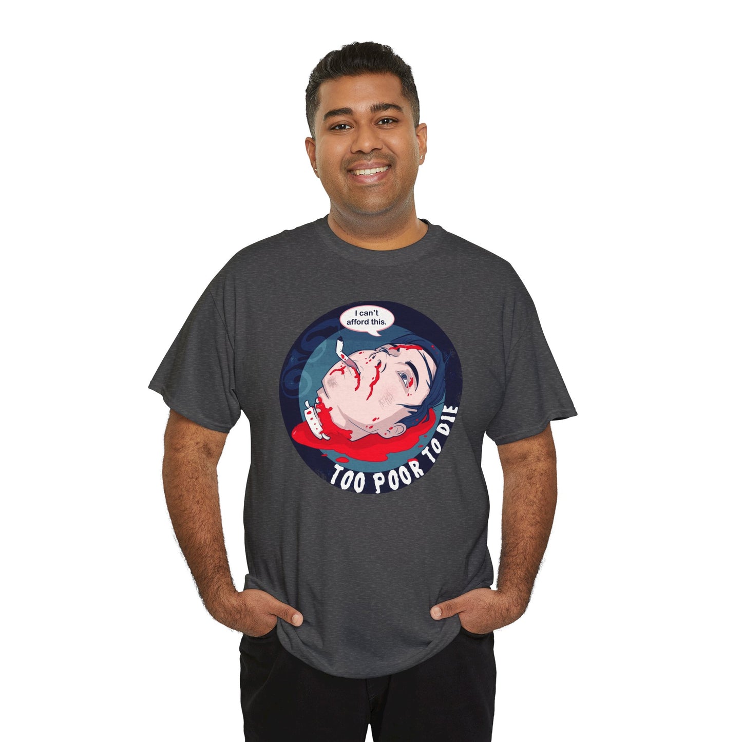 Too Poor To Die Unisex Heavy Cotton Tee