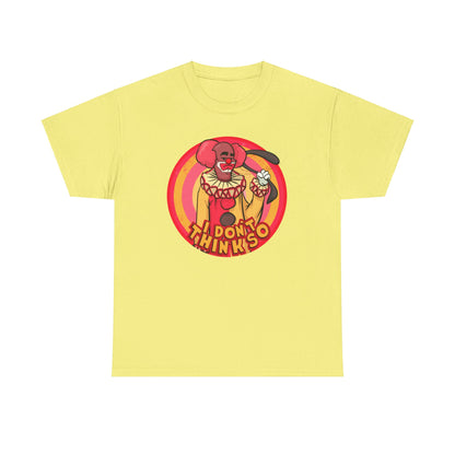 I Don't Think So Unisex Heavy Cotton Tee