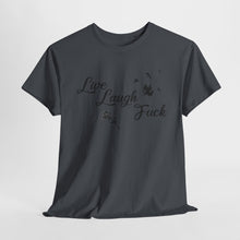 Live Laugh Fuck Unisex Heavy Cotton Tee