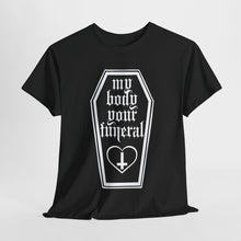 My Body Your Funeral Unisex Heavy Cotton Tee