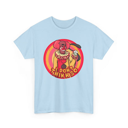 I Don't Think So Unisex Heavy Cotton Tee