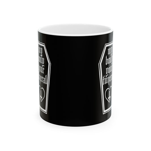 My Body Your Funeral Ceramic Mug 11oz