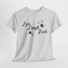 Live Laugh Fuck Unisex Heavy Cotton Tee