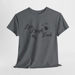 Live Laugh Fuck Unisex Heavy Cotton Tee