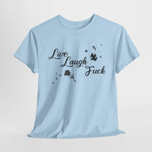 Live Laugh Fuck Unisex Heavy Cotton Tee