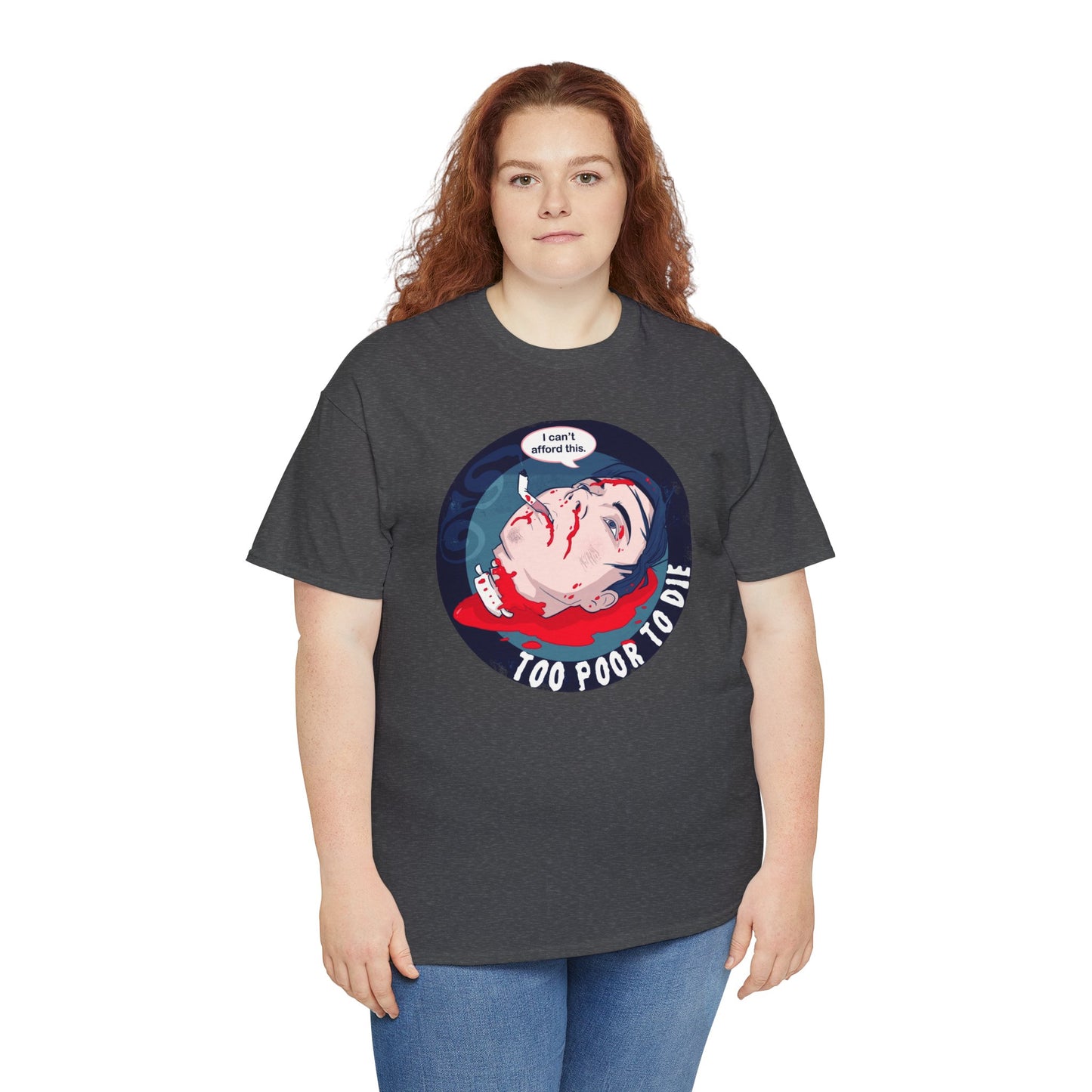 Too Poor To Die Unisex Heavy Cotton Tee