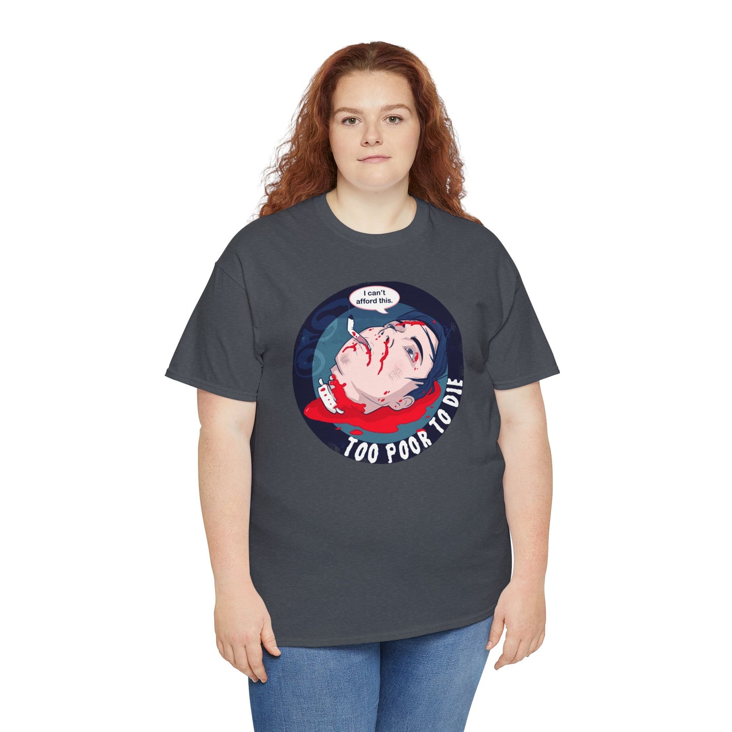 Too Poor To Die Unisex Heavy Cotton Tee