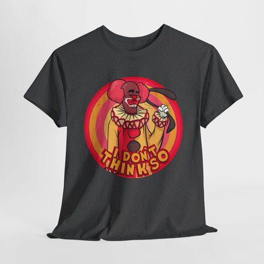 I Don't Think So Unisex Heavy Cotton Tee