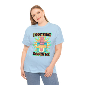 I Got That Dog In Me Unisex Heavy Cotton Tee