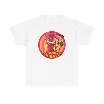 I Don't Think So Unisex Heavy Cotton Tee