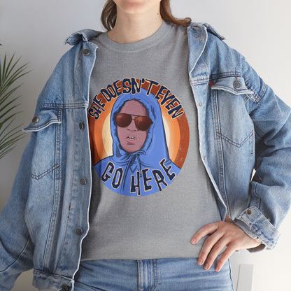 She Doesn't Even Go Here Unisex Heavy Cotton Patreon Tee