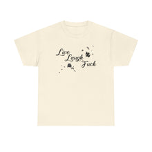 Live Laugh Fuck Unisex Heavy Cotton Tee