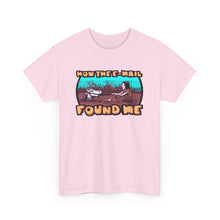 How The E-mail Found Me Unisex Heavy Cotton Tee