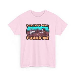 How The E-mail Found Me Unisex Heavy Cotton Tee