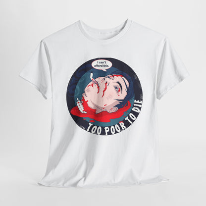 Too Poor To Die Unisex Heavy Cotton Tee