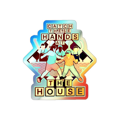 Catch These Hands At The House Holographic Die-cut Stickers