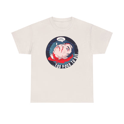 Too Poor To Die Unisex Heavy Cotton Tee