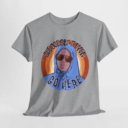 She Doesn't Even Go Here Unisex Heavy Cotton Patreon Tee