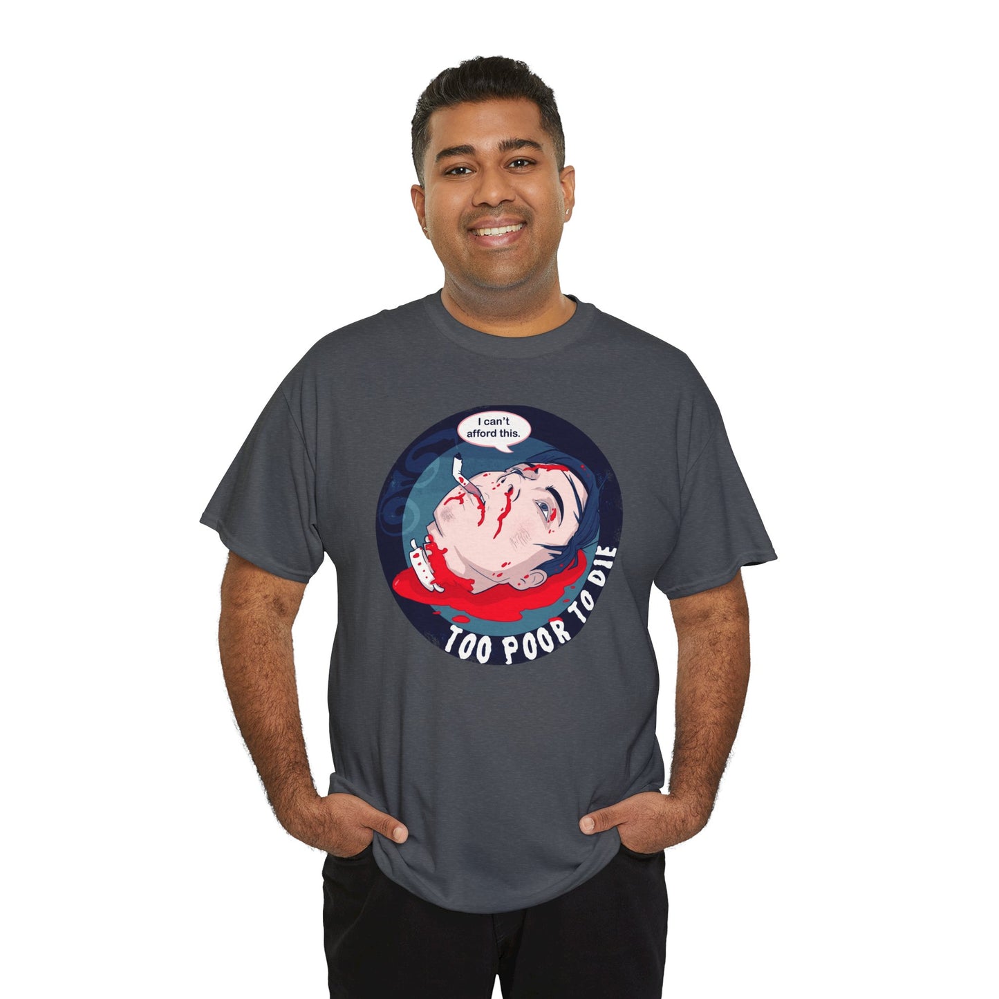 Too Poor To Die Unisex Heavy Cotton Tee