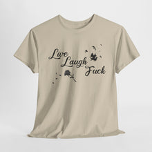 Live Laugh Fuck Unisex Heavy Cotton Tee