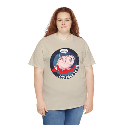 Too Poor To Die Unisex Heavy Cotton Tee