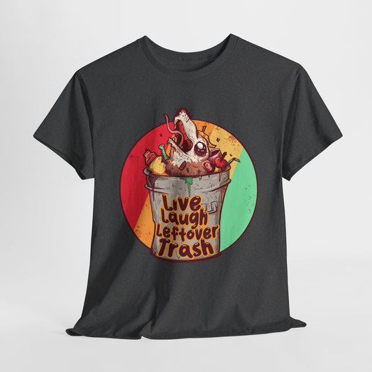 Live Laugh Leftover Trash Unisex Heavy Cotton Tee