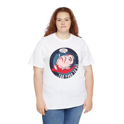 Too Poor To Die Unisex Heavy Cotton Tee