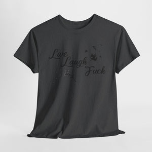 Live Laugh Fuck Unisex Heavy Cotton Tee