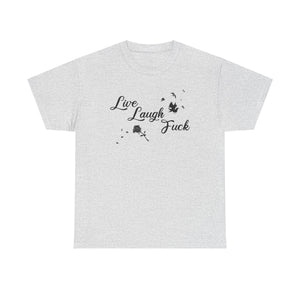 Live Laugh Fuck Unisex Heavy Cotton Tee