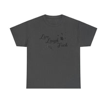 Live Laugh Fuck Unisex Heavy Cotton Tee